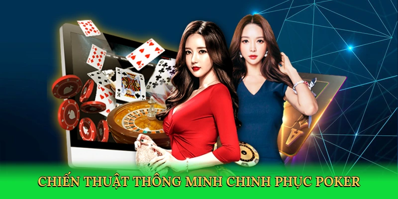 Chiến thuật thông minh chinh phục poker