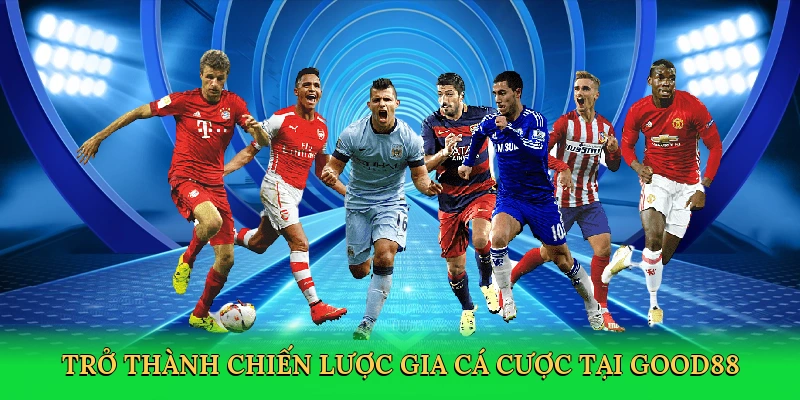 tro-thanh-chien-luoc-gia-ca-cuoc-tai-good88-4