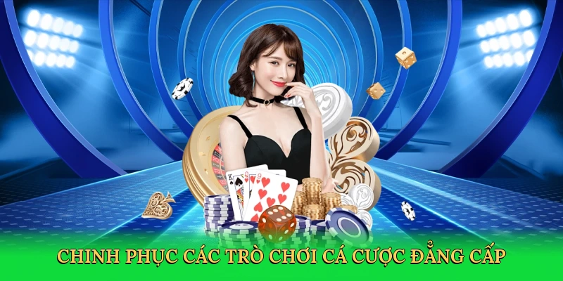 Chinh phục các trò chơi cá cược đẳng cấp