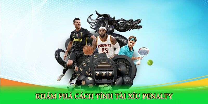 kham-pha-cach-tinh-tai-xiu-penalty-2