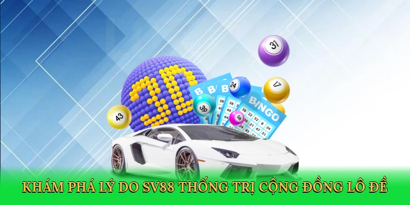 kham-pha-ly-do-sv88-thong-tri-cong-dong-lo-de-3