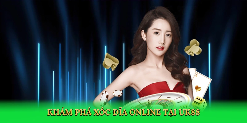kham-pha-xoc-dia-online-tai-uk88-2