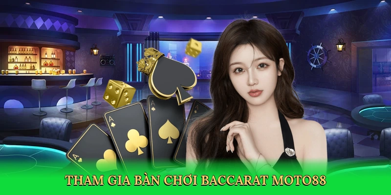 tham-gia-ban-choi-baccarat-moto88-2