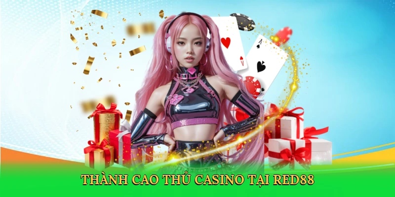 Thành cao thủ casino tại RED88