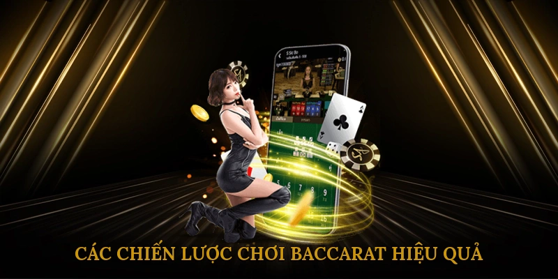 Các chiến lược chơi baccarat hiệu quả