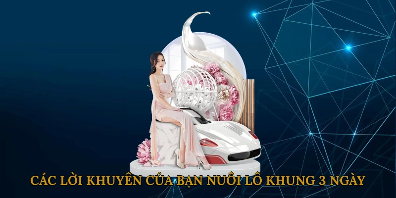 Các lời khuyên của bạn nuôi lô khung 3 ngày