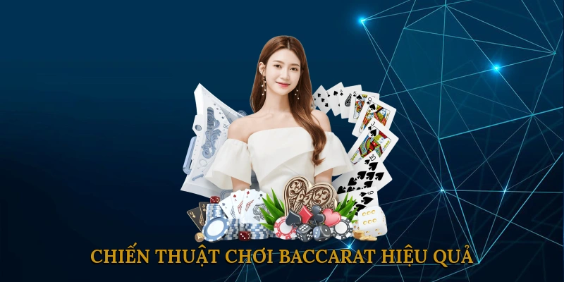 Chiến Thuật Chơi Baccarat Hiệu Quả