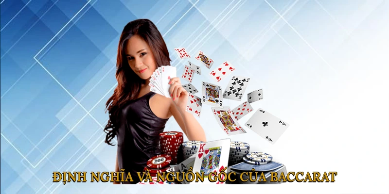 Định Nghĩa Và Nguồn Gốc Của Baccarat