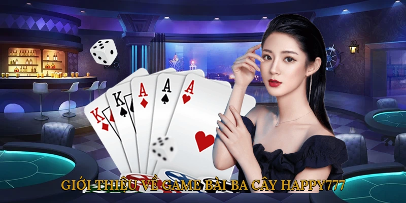 Giới thiệu về game bài ba cây HAPPY777