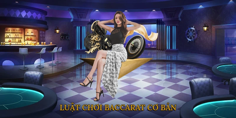 Luật chơi Baccarat cơ bản