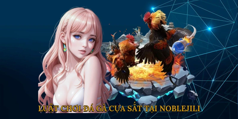 Luật chơi đá gà cựa sắt tại NOBLEJILI