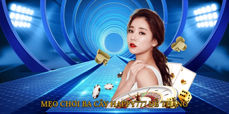 Mẹo chơi ba cây HAPPY777 dễ thắng