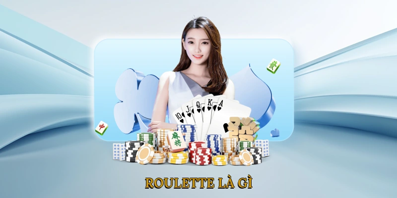 Roulette Là Gì?