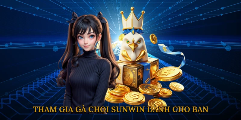 Tham gia gà chọi SUNWIN dành cho bạn