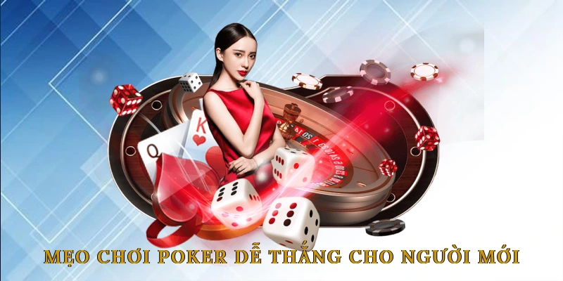 Mẹo chơi poker dễ thắng cho người mới