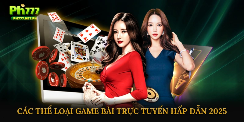 Các Thể Loại Game Bài Trực Tuyến Hấp Dẫn Nhất 2025