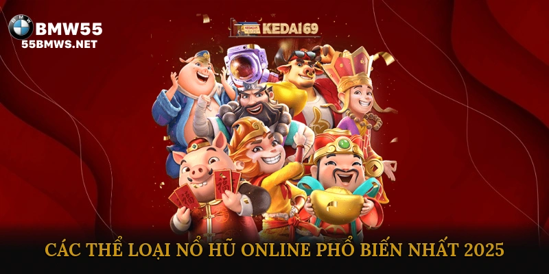Các thể loại nổ hũ online phổ biến nhất 2025