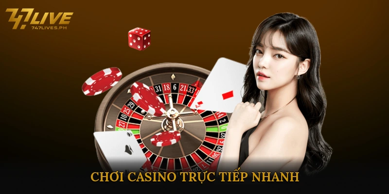 Chơi casino trực tiếp nhanh