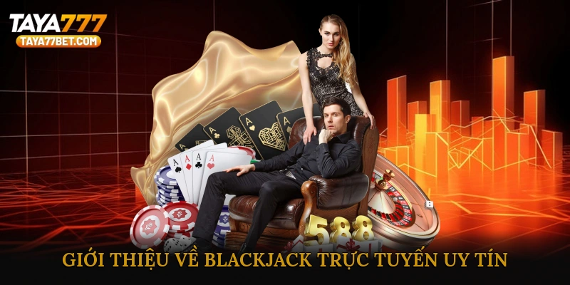 Giới thiệu về Blackjack trực tuyến uy tín