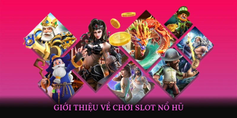 Giới Thiệu Về Chơi Slot Nổ Hũ