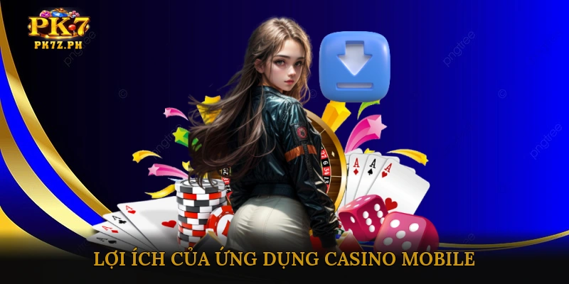Lợi Ích Của Ứng Dụng Casino Mobile Trong Cuộc Sống Hàng Ngày