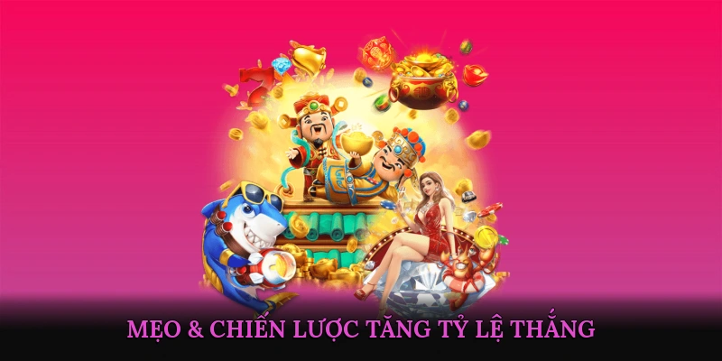 Mẹo & Chiến Lược Tăng Tỷ Lệ Thắng Khi Chơi Slot Nổ Hũ
