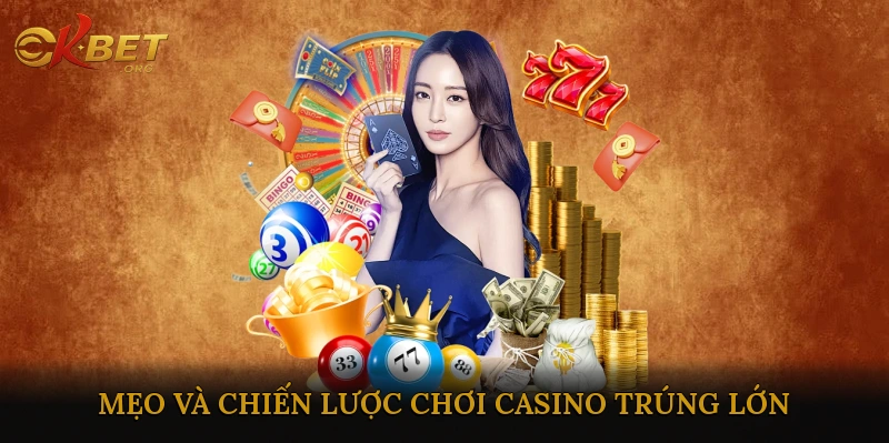 Mẹo và chiến lược chơi casino trúng lớn