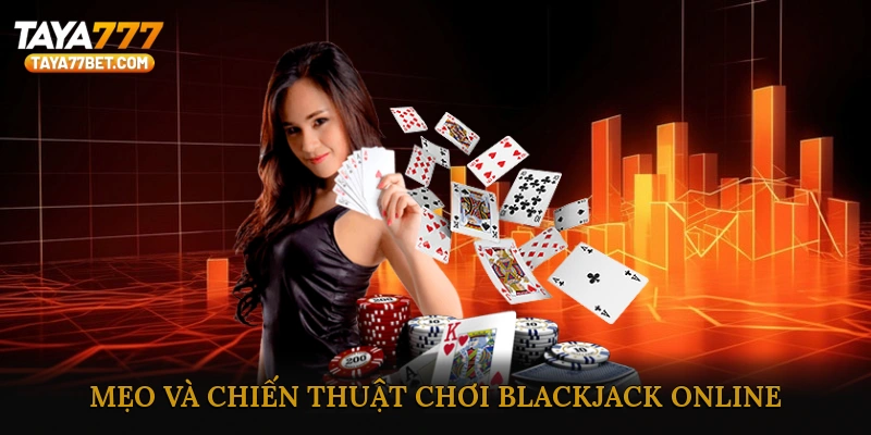 Mẹo và chiến thuật chơi Blackjack online hiệu quả