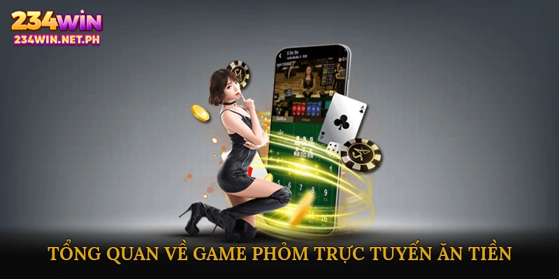 Tổng quan về game phỏm trực tuyến ăn tiền