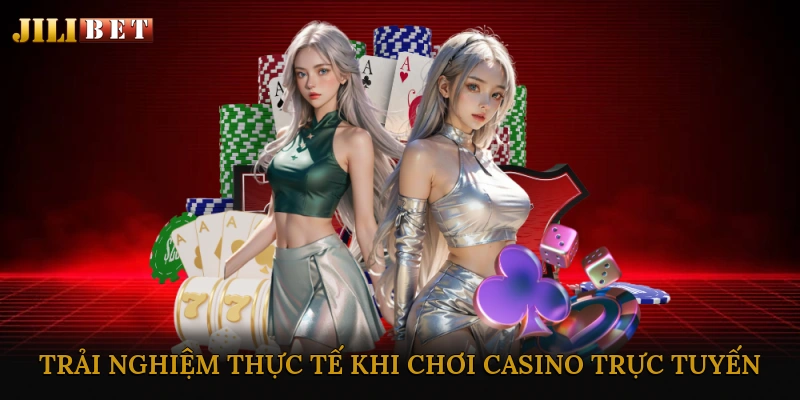 Trải nghiệm thực tế khi chơi casino trực tuyến