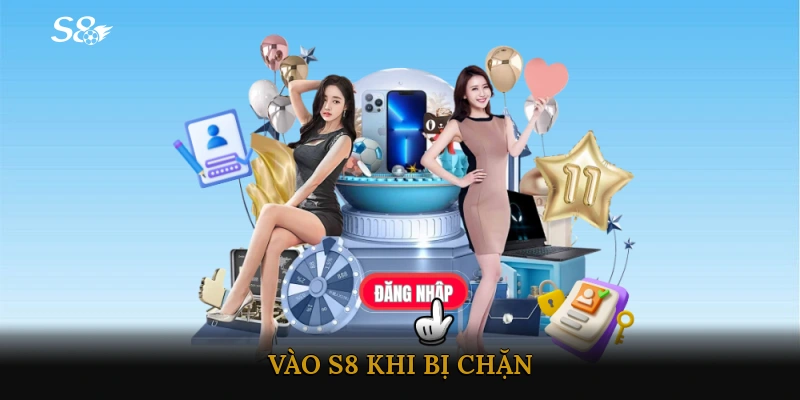 Vào S8 khi bị chặn