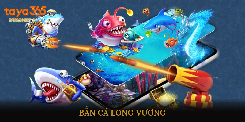 Bắn Cá Long Vương
