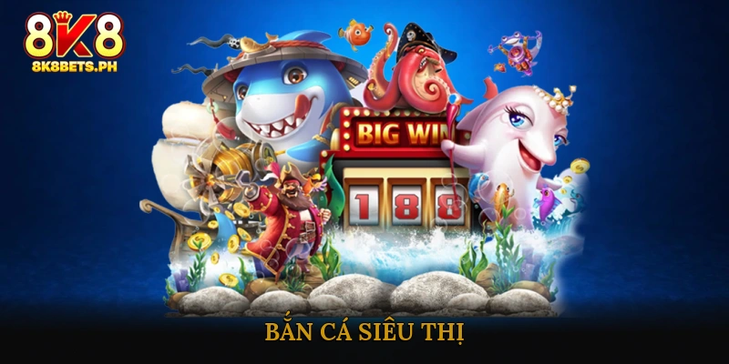 Bắn Cá Siêu Thị