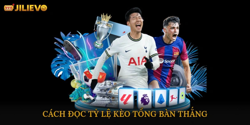 Cách đọc tỷ lệ kèo tổng bàn thắng