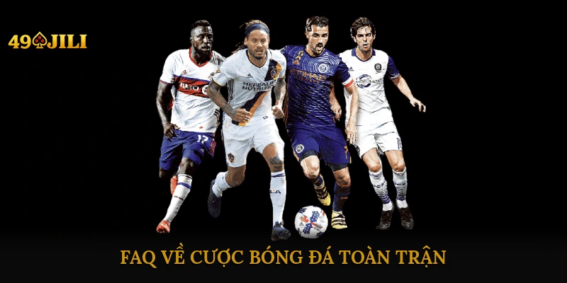FAQ về cược bóng đá toàn trận