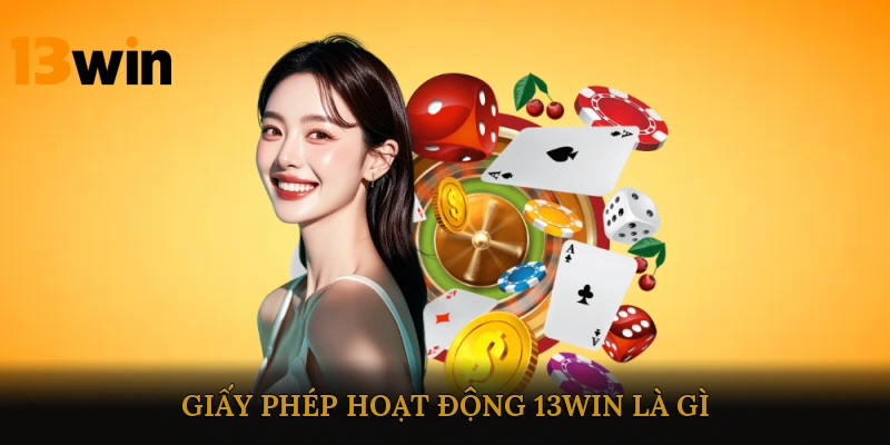 Giấy phép hoạt động 13win là gì?