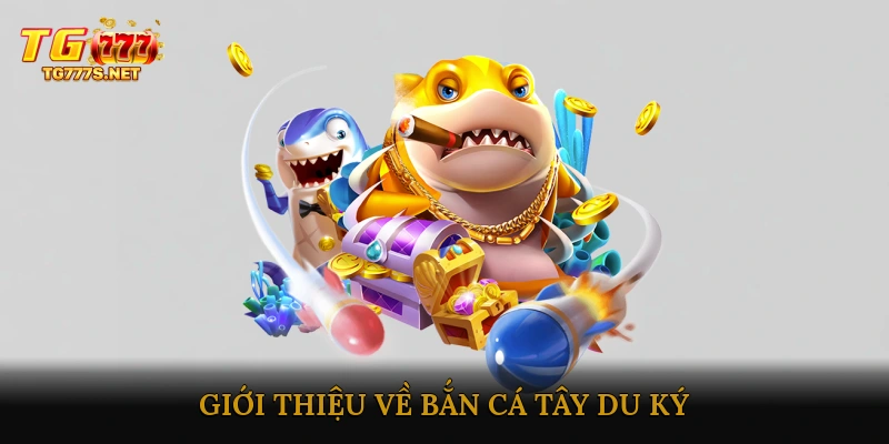 Giới thiệu về Bắn cá Tây Du Ký