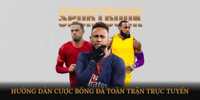 Hướng dẫn thực hiện cược bóng đá toàn trận trực tuyến