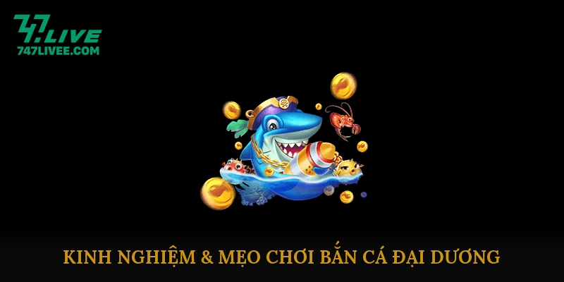 Kinh Nghiệm & Mẹo Chơi Bắn Cá Đại Dương