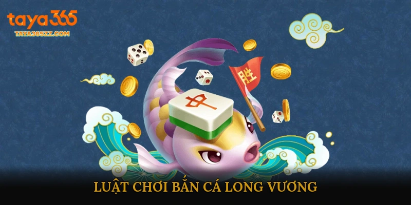 Luật Chơi Bắn Cá Long Vương
