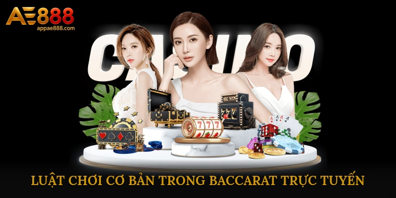 Luật chơi cơ bản trong Baccarat trực tuyến