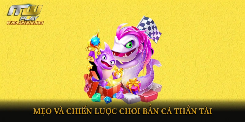 Mẹo Và Chiến Lược Chơi Bắn Cá Thần Tài