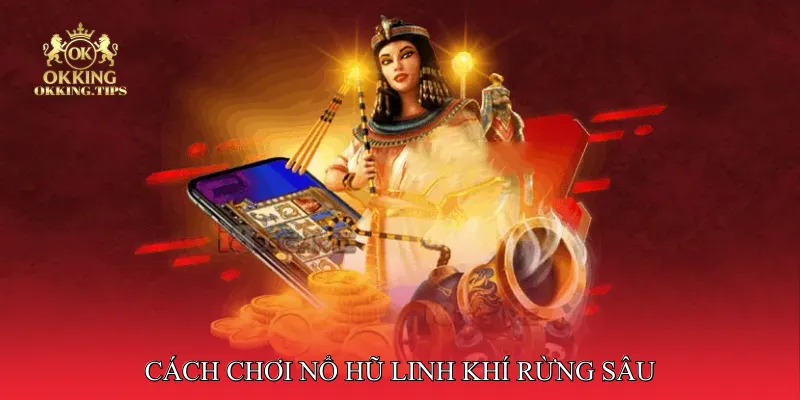 Cách chơi Nổ hũ linh khí rừng sâu