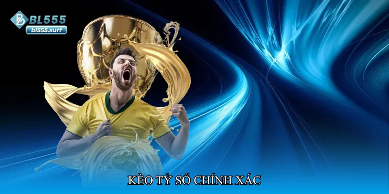Kèo tỷ số chính xác