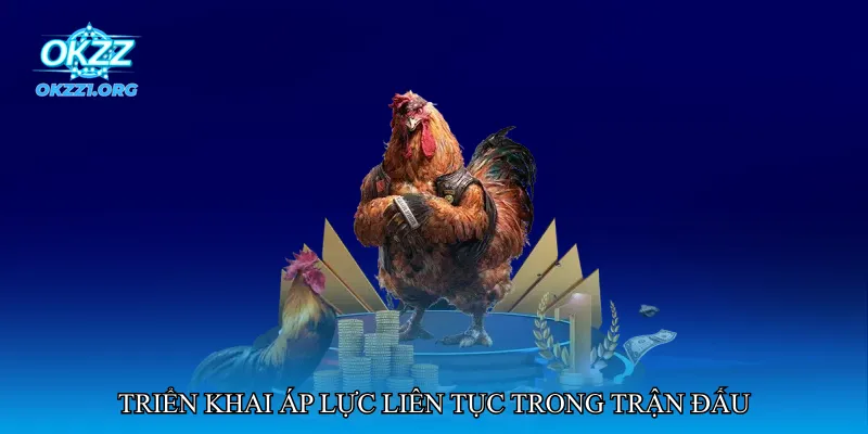 Triển khai áp lực liên tục trong trận đấu