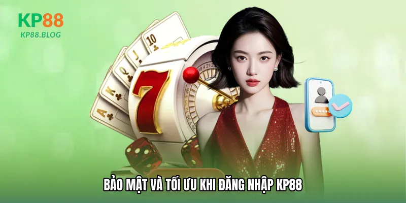 Bảo mật và tối ưu khi Đăng nhập KP88